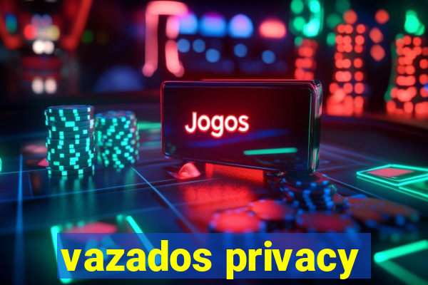 vazados privacy